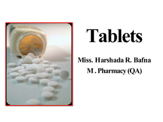 Tablets
Miss. HarshadaR. Bafna
M.Pharmacy(QA)
 