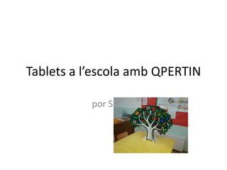 Tablets a l’escola amb QPERTIN

           por SUPER
 