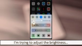 I’m trying to adjust the brightness…
 