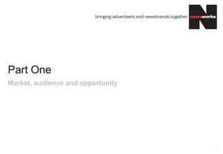 Part One
Market, audience and opportunity




                                   3
 