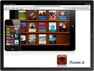 3.2 ¿Y los maestros?   3. Las tablets en la educación




                          iTunes U
 