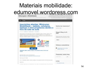Materiais mobilidade:
edumovel.wordpress.com

14

 