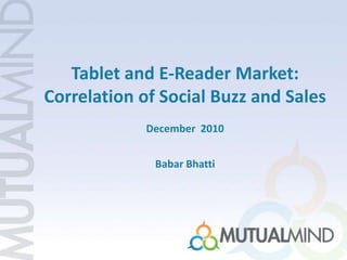 Tablet andE-Reader Market: Correlation of Social Buzz and Sales December  2010 Babar Bhatti 