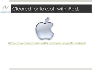 Cleared for takeoff with iPad.




http://www.apple.com/ipad/business/profiles/united-airlines/
 