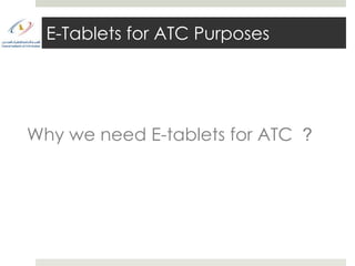 E-Tablets for ATC Purposes




Why we need E-tablets for ATC ?
 