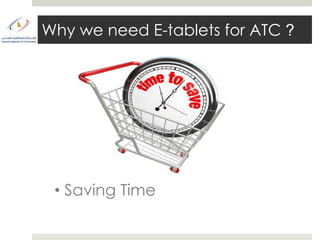 Why we need E-tablets for ATC ?




 • Saving Time
 