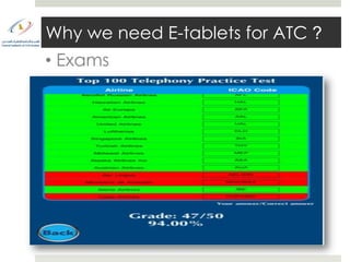 Why we need E-tablets for ATC ?
• Exams
 