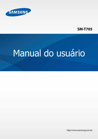 http://www.samsung.com.br
Manual do usuário
SM-T705
 