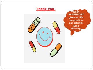 Thank you.
When
PHARMACIST
gives us life,
we give it to
our patients.
Keep
Working!
 