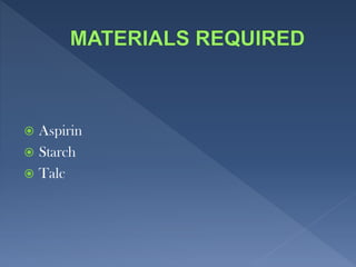  Aspirin
 Starch
 Talc
 