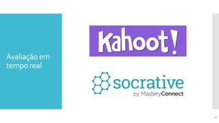 Avaliação em
tempo real
10
 