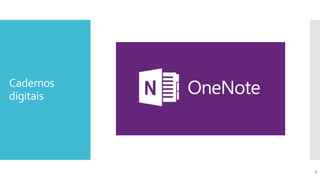 Cadernos
digitais
8
 