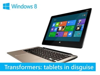 Transformers: tablets in disguise
 