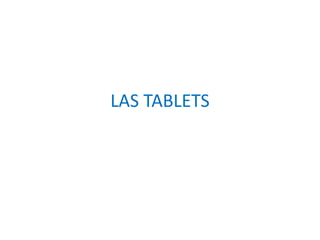 LAS TABLETS
 