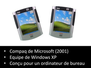 • Compaq de Microsoft (2001)
• Equipe de Windows XP
• Conçu pour un ordinateur de bureau
 