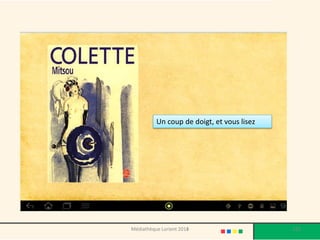 Un coup de doigt, et vous lisez 
Médiathèque Lorient 2013 125 2014 
 