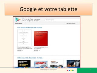 Google et votre tablette 
Médiathèque Lorient 2013 46 2014 
 