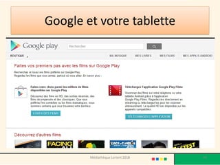 Google et votre tablette 
Médiathèque Lorient 2013 48 2014 
 