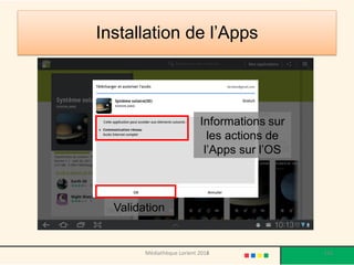 Installation de l’Apps 
Informations sur les actions de l’Apps sur l’OS 
Validation 
Médiathèque Lorient 2013 
116 
2014  