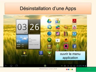 Désinstallation d’une Apps 
ouvrir le menu application 
Médiathèque Lorient 2013 
129 
2014  