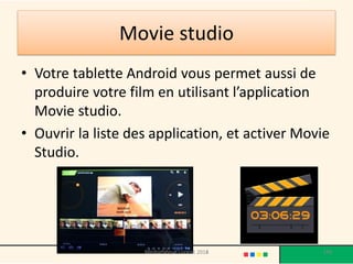 Movie studio 
•Votre tablette Android vous permet aussi de produire votre film en utilisant l’application Movie studio. 
•Ouvrir la liste des application, et activer Movie Studio. 
Médiathèque Lorient 2013 
148 
2014  