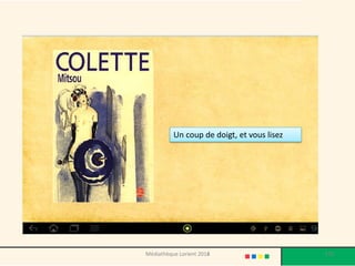 Un coup de doigt, et vous lisez 
Médiathèque Lorient 2013 
170 
2014  