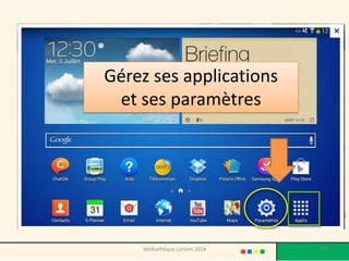 Gérez ses applications et ses paramètres 
175 
Médiathèque Lorient 2014  