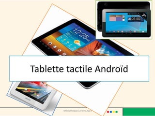 Tablette tactile Androïd 
Médiathèque Lorient 2014  