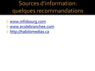  www.infobourg.com
 www.ecolebranchee.com
 http://habilomedias.ca
 