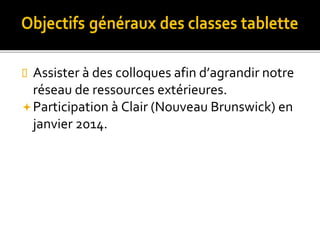  Assister à des colloques afin d’agrandir notre
réseau de ressources extérieures.
Participation à Clair (Nouveau Brunswick) en
janvier 2014.
 