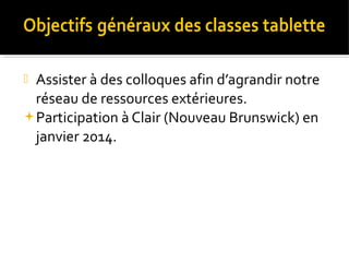 Assister à des colloques afin d’agrandir notre
réseau de ressources extérieures.
Participation à Clair (Nouveau Brunswick) en
janvier 2014.


 