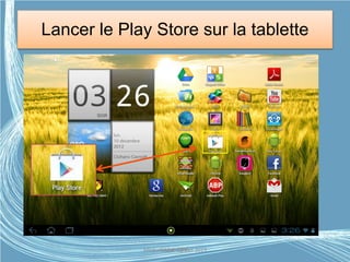 Lancer le Play Store sur la tablette
Médiathèque Lorient 2013G.VM - 2015
 