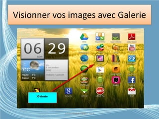 Visionner vos images avec Galerie
Médiathèque Lorient 2013G.VM - 2015
 