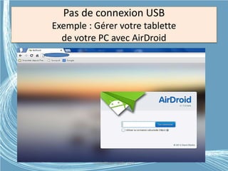 Pas de connexion USB
Exemple : Gérer votre tablette
de votre PC avec AirDroid
Médiathèque Lorient 2013G.VM - 2015
 