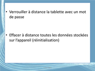 • Verrouiller à distance la tablette avec un mot
de passe
• Effacer à distance toutes les données stockées
sur l’appareil (réinitialisation)
G.VM - 2015
 