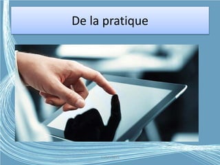 De la pratique
G.VM - 2015
 