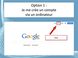 Option 1 :
Je me crée un compte
via un ordinateur
G.VM - 2015
 
