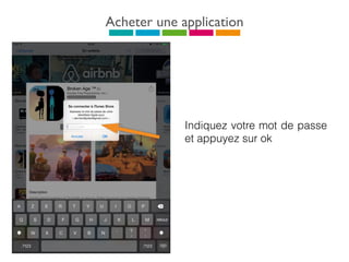 Acheter une application
Indiquez votre mot de passe
et appuyez sur ok
 