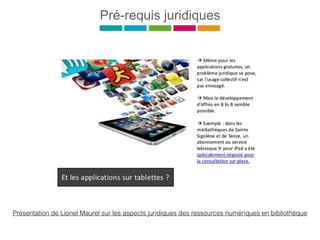 Pré-requis juridiques
Présentation de Lionel Maurel sur les aspects juridiques des ressources numériques en bibliothèque
 