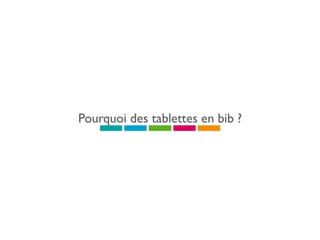 Pourquoi des tablettes en bib ?
 