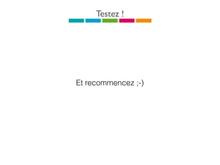 Et recommencez ;-)
Testez !
 