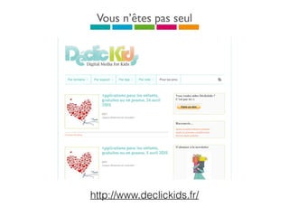 Vous n’êtes pas seul
http://www.declickids.fr/
 