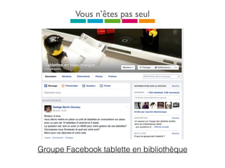 Vous n’êtes pas seul
Groupe Facebook tablette en bibliothèque
 