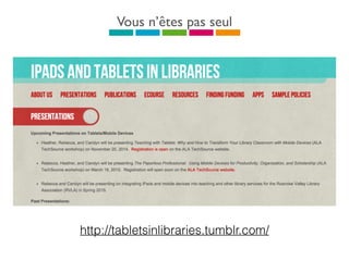 Vous n’êtes pas seul
http://tabletsinlibraries.tumblr.com/
 