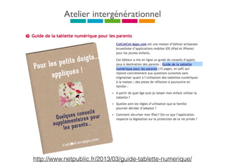 Atelier intergénérationnel
http://www.netpublic.fr/2013/03/guide-tablette-numerique/
 
