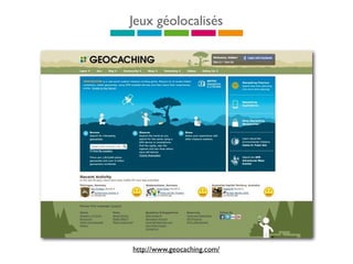 Jeux géolocalisés
http://www.geocaching.com/
 