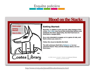 Enquête policière
http://www.trinity.edu/jdonald/bloodonthestacks.html
 