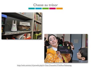 Chasse au trésor
http://wiki.animtic.fr/pmwiki.php?n=Site.ChasseAuTr%e9sorNabaztag
 