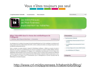 Vous n’êtes toujours pas seul
http://www.crl-midipyrenees.fr/tabenbib/Blog/
 