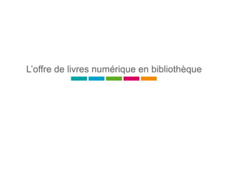 L’offre de livres numérique en bibliothèque
 